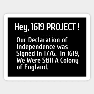 Hey, 1619 Project.  Our Declaration of Independence was signed in 1776. Sticker